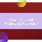 How I Adapted My Impact Approach