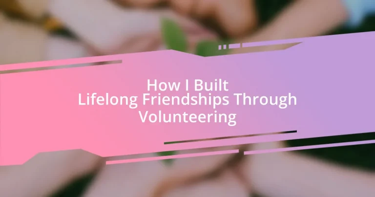 How I Built Lifelong Friendships Through Volunteering