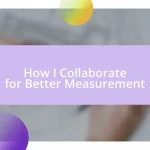 How I Collaborate for Better Measurement