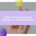 How I Communicate Impact to Stakeholders