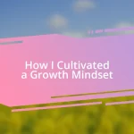 How I Cultivated a Growth Mindset