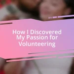 How I Discovered My Passion for Volunteering