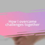 How I overcame challenges together