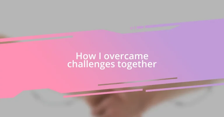 How I overcame challenges together