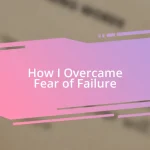 How I Overcame Fear of Failure