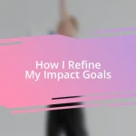 How I Refine My Impact Goals