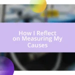 How I Reflect on Measuring My Causes