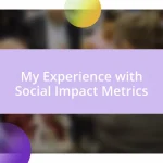 My Experience with Social Impact Metrics