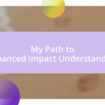 My Path to Enhanced Impact Understanding