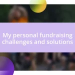 My personal fundraising challenges and solutions