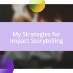 My Strategies for Impact Storytelling