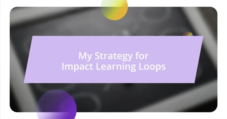 My Strategy for Impact Learning Loops