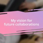 My vision for future collaborations