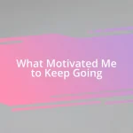 What Motivated Me to Keep Going