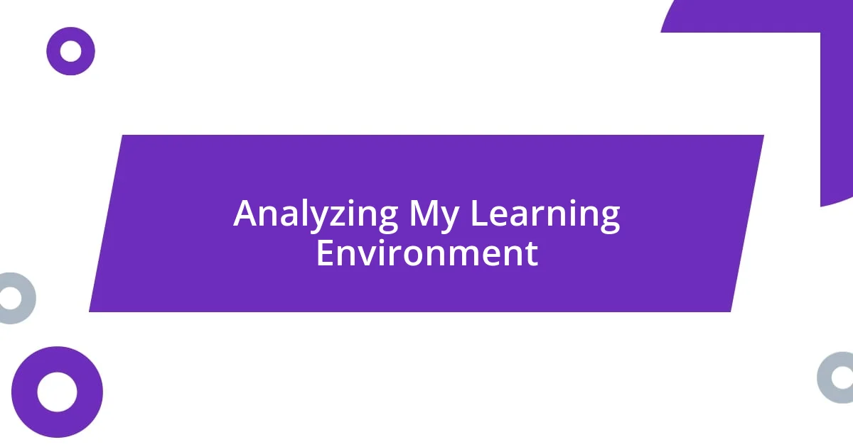 Analyzing My Learning Environment