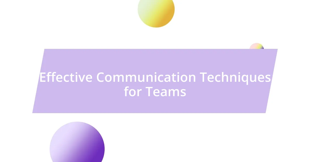 Effective Communication Techniques for Teams