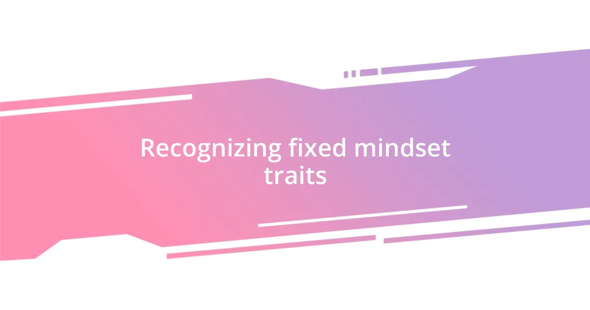 Recognizing fixed mindset traits