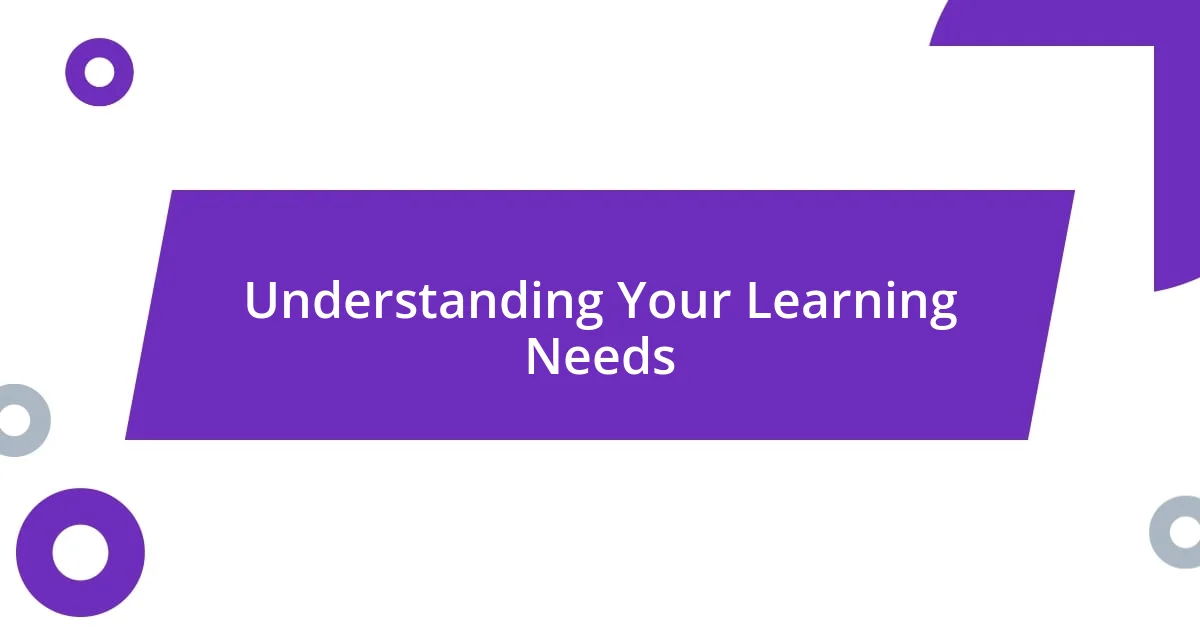 Understanding Your Learning Needs