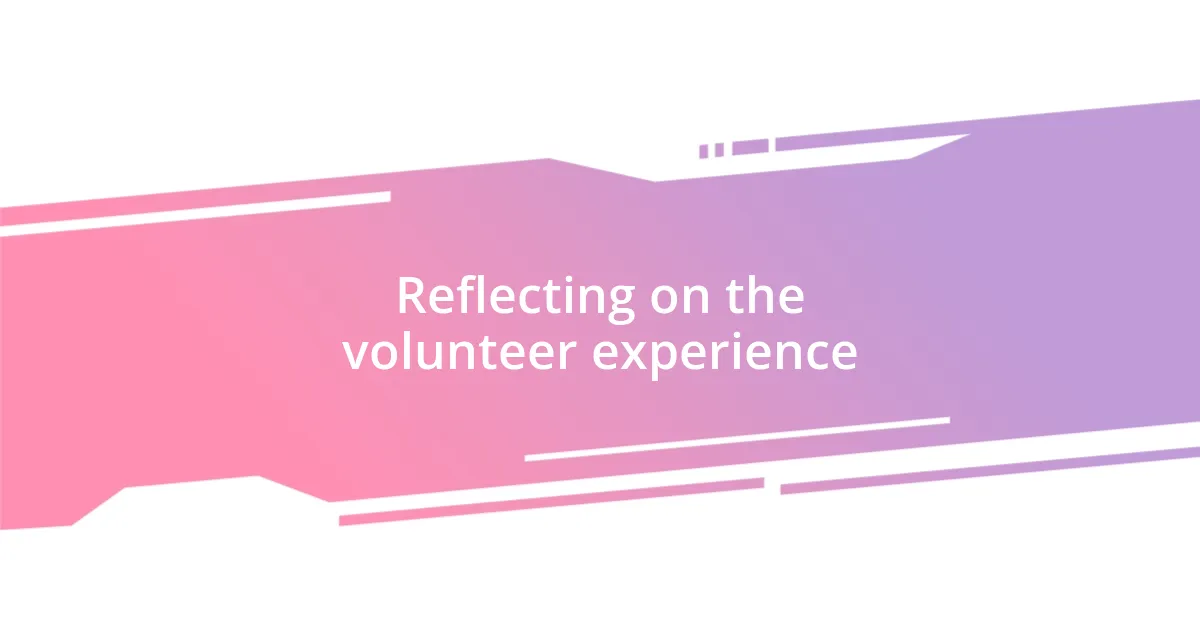 Reflecting on the volunteer experience