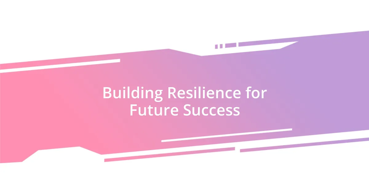 Building Resilience for Future Success