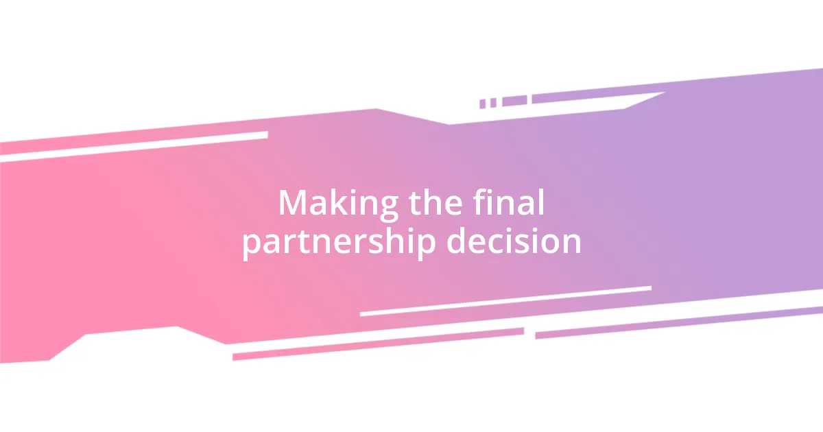 Making the final partnership decision