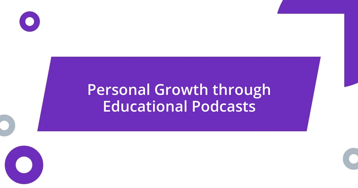 Personal Growth through Educational Podcasts