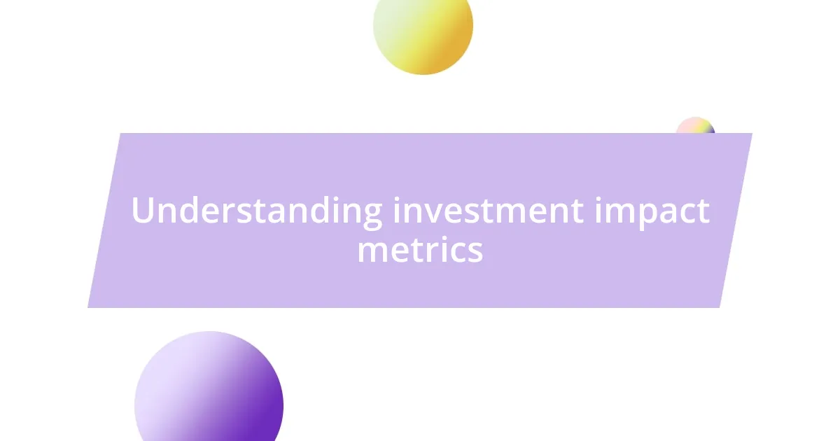 Understanding investment impact metrics