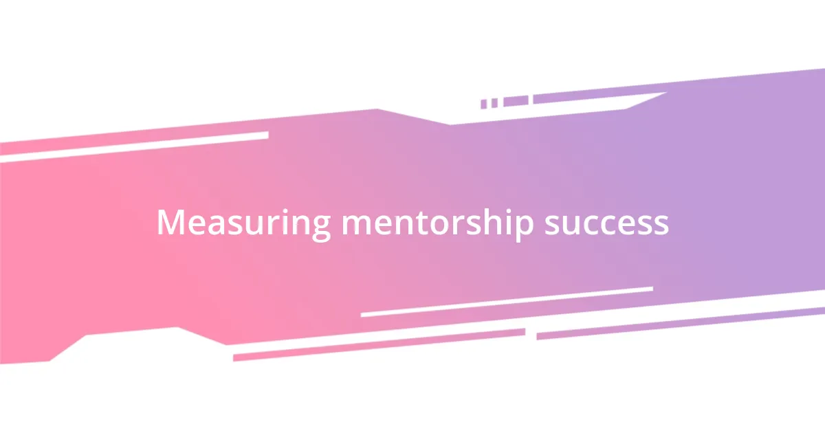 Measuring mentorship success