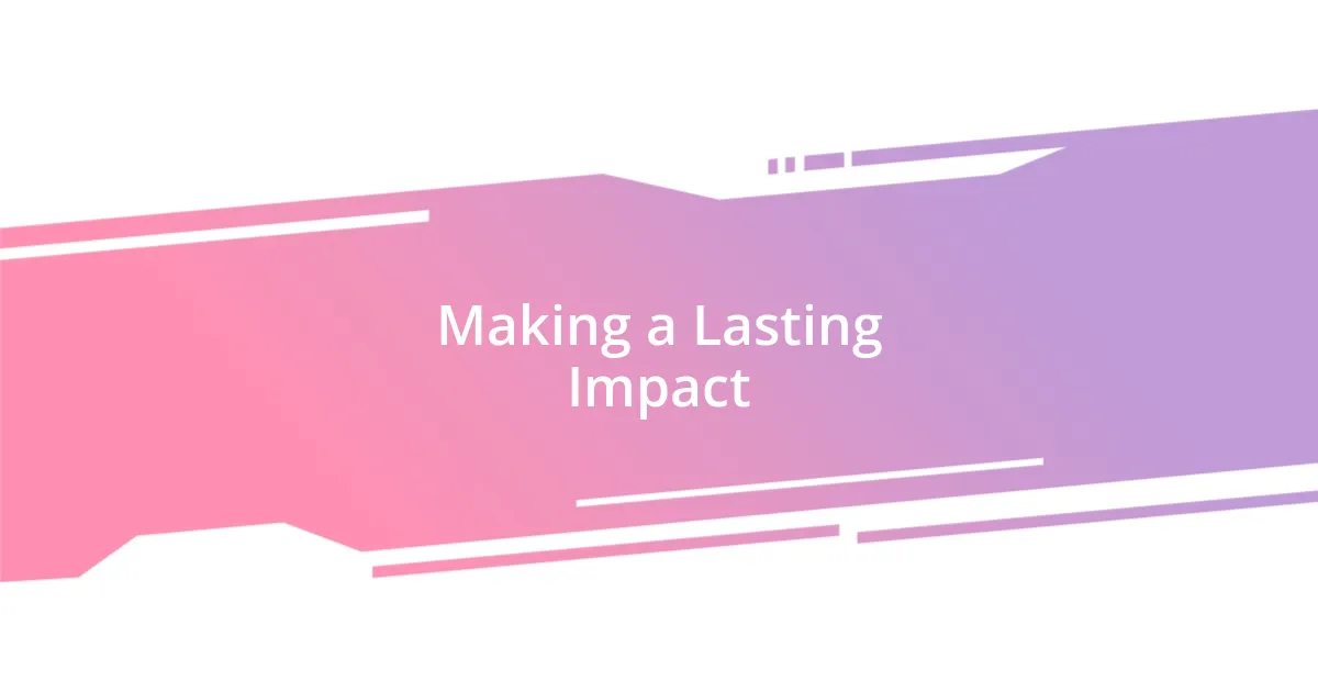 Making a Lasting Impact