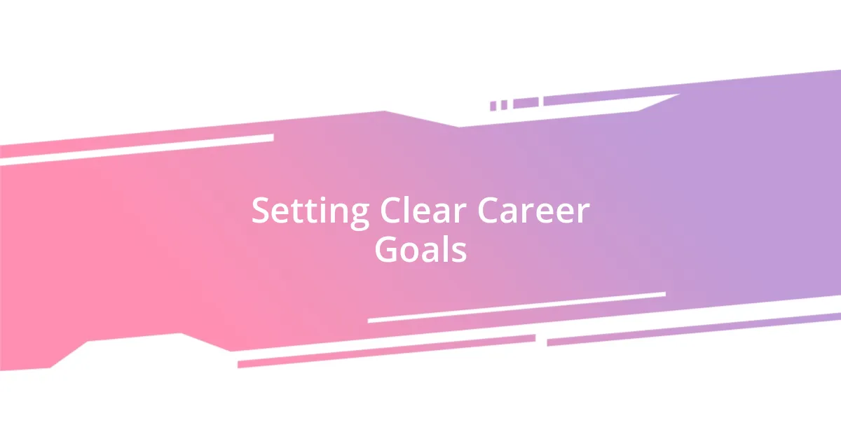 Setting Clear Career Goals