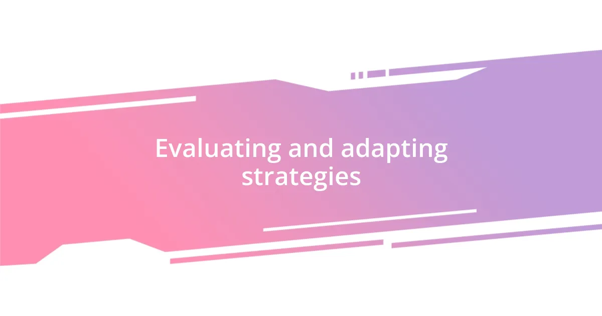 Evaluating and adapting strategies