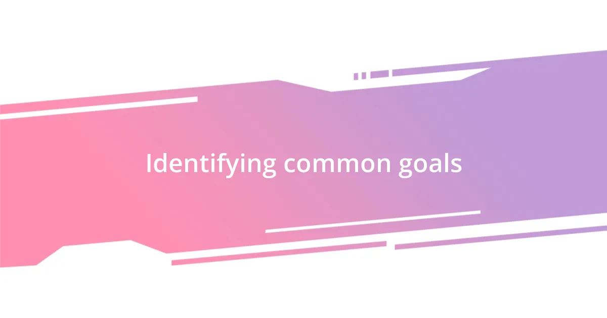 Identifying common goals