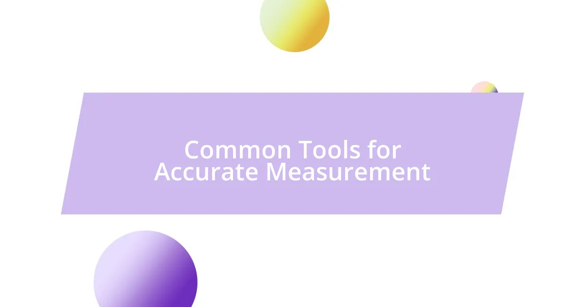 Common Tools for Accurate Measurement