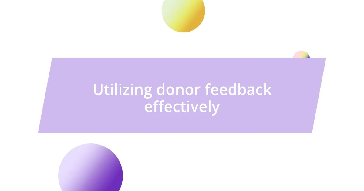 Utilizing donor feedback effectively